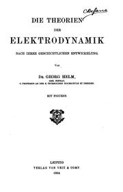 Cover of: Die Theorien der Elektrodynamik nach ihrer geschichtlichen Entwickelung.
