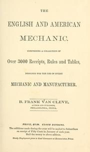Cover of: The English and American mechanic.: Comprising a collection of over 3000 receipts, rules and tables, designed for the use of every mechanic and manufacturer