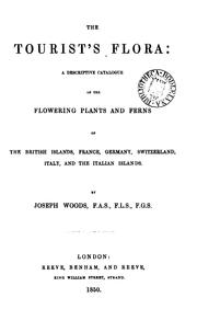 Cover of: The tourist's flora: a descriptive catalogue of the flowering plants and ferns of the British islands, France, Germany, Switzerland, Italy, and the Italian islands.