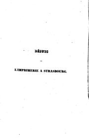 Cover of: Débuts de l'imprimerie à Strasbourg, ou recherches sur les travaux mystérieux de Gutenberg dans cette ville: et sur le procès qui lui fut intenté en 1439 à cette occasion