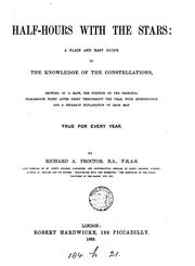 Cover of: Half-hours with the stars: a plain and easy guide to the knowledge of the constellations, showing, in 12 maps, the position of the principal star-groups night after night throughout the year, with introduction and a separate explanation of each map. True for every year.