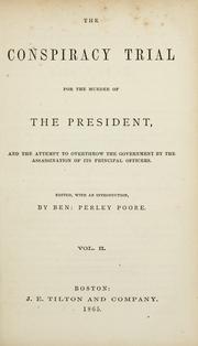 Cover of: The conspiracy trial for the murder of the president: and the attempt to overthrow the government by the assassination of its principal officers.
