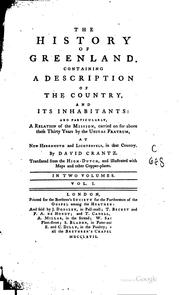 Cover of: The history of Greenland: containing a description of the country, and its inhabitants and particularly, a relation of the mission, carried on for above these thirty years by the Unitas Fratrum, at New Herrnhuth and Lichtenfels, in that country