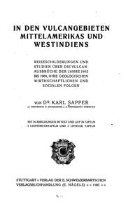 Cover of: In den vulcangebieten Mittelamerikas und Westindiens.: Reiseschilderungen und studien über die vulcanausbrüche der jahre 1902 bis 1903, ihre geologischen wirtschaftlichen und socialen folgen.