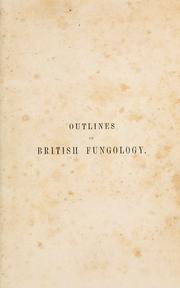 Cover of: Outlines of British fungology: containing characters of above a thousand species of Fungi, and a  complete list of all that have been described as natives of the British Isles.
