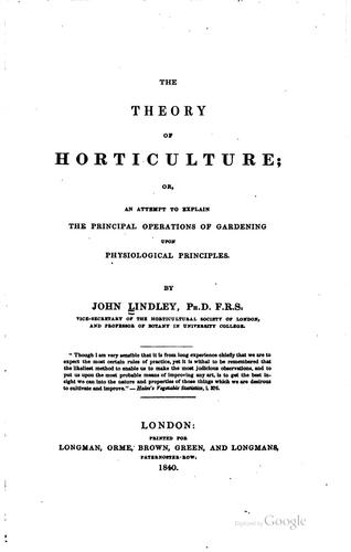 The theory of horticulture; or, An attempt to explain the principal operations of gardening by John Lindley