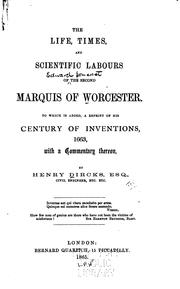 The life, times and scientific labours of the second Marquis of Worcester by Henry Dircks