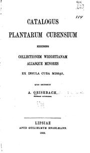 Cover of: Catalogus plantarum cubensium exhibens collectionem Wrightianam aliasque minores ex insula Cuba missas by August Grisebach