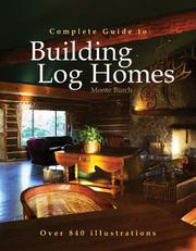Complete guide to building log homes by Monte Burch