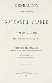 Cover of: Genealogy of the descendants of Nathaniel Clarke of Newbury, Mass.: Ten generations, 1642-1885.