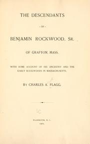 Cover of: The descendants of Benjamin Rockwood, Sr., of Grafton, Mass.: with some account of his ancestry and the early Rockwoods in Massachusetts.