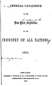 Cover of: Official catalogue of the New-York exhibition of the industry of all nations.  1853. by New York Exhibition of the Industry of All Nations (1853-1854), New York Exhibition of the Industry of All Nations (1853-1854)