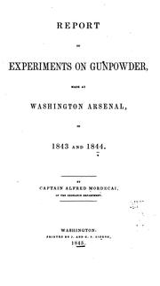 Report of experiments on gunpowder, made at Washington arsenal, in 1843 and 1844 by Alfred Mordecai