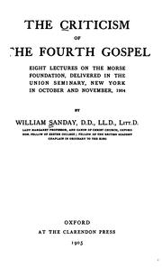 Cover of: The criticism of the Fourth gospel: eight lectures on the Morse foundation, delivered in the Union seminary, New York, in October and November, 1904