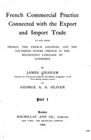 Cover of: French commercial practice connected with the export and import trade to and from France: the French colonies, and the countries where French is the recognised language of commerce