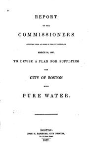 Cover of: Report of the commissioners appointed under an order of the City council, of March 16, 1837, to devise a plan for supplying the city of Boston with pure water.