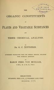 Cover of: The organic constituents of plants and vegetable substances and their chemical analysis. by Wittstein, Georg Christoph