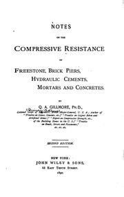 Notes on the compressive resistance of freestone, brick piers, hydraulic cements, mortars and concretes by Quincy Adams Gillmore