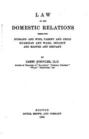 Cover of: Law of the domestic relations: embracing husband and wife, parent and child, guardian and ward, infancy, and master and servant