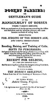 Cover of: The pocket farrier: or, Gentleman's guide in the management of horses under various diseases ...  Directions for judging of the horse's age, and useful observations on the breeding, raising and training of colts.  Hints to purchasers ...  Receipt for gelding ...  To which is added, the horse's skeleton ...