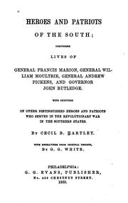 Cover of: Heroes and patriots of the South: comprising lives of General Francis Marion, General William Moultrie, General Andrew Pickens, and Governor John Rutledge. With sketches of other distinguished heroes and patriots who served in the revolutionary war in the southern states.