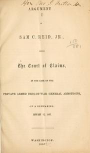Cover of: Argument of Sam C. Reid, Jr. before the Court of Claims in the case of private armed brig-of-war General Armstrong, on a rehearing, January 27, 1857.