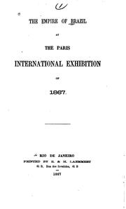 The empire of Brazil at the Paris international exhibition of 1867 by Brazil. Commissão Brazileira na Exposição universal de Paris, 1867.