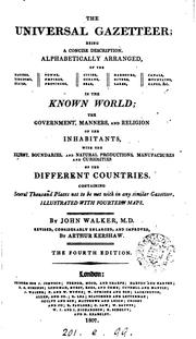 Cover of: The universal gazetteer: being a concise description ... of the nations, kingdoms, states, towns ... &c. in the known world ; the government, manners, and religion of the inhabitants ... of the different countries. Illustrated with a complete set of maps.