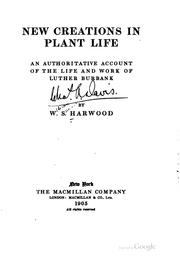 Cover of: New creations in plant life: an authoritative account of the life and work of Luther Burbank