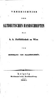 Cover of: Verzeichniss der altdeutschen Handschriften der K. K. Hofbibliothek zu Wien by August Heinrich Hoffmann von Fallersleben