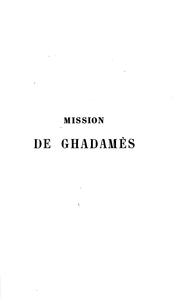 Cover of: Mission de Ghadamès: (septembre, octobre, novembre & décembre, 1862). Rapports officiels et documents à l'appui