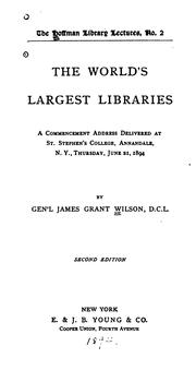 Cover of: The world's largest libraries: a commencement address delivered at St. Stephen's college, Annandale, N.Y., Thursday, June 21, 1894
