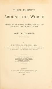 Three journeys around the world, or, Travels in the Pacific Islands, New Zealand, Australia, Ceylon, India, Egypt and other Oriental Countries .. by J. M. Peebles