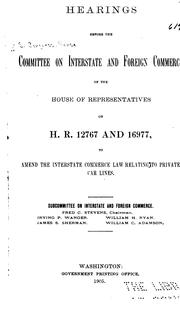 Cover of: Hearings before the Committee on Interstate and Foreign Commerce of the House of Representatives on H.R. 12767 and 16977, to amend the interstate commerce law relating to private car lines.
