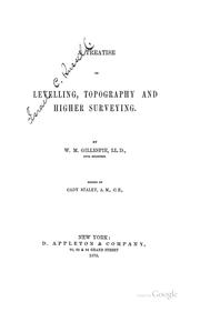 Cover of: A treatise on levelling, topography, and higher surveying. by W. M. Gillespie