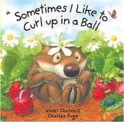 Sometimes I like to curl up in a ball by Vicki Churchill, Charles Fuge