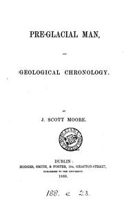 Pre-glacial man, and geological chronology by J. Scott Moore