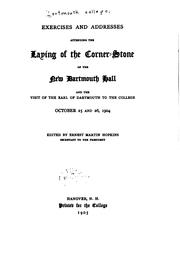 Cover of: Exercises and addresses attending the laying of the corner-stone of the new Dartmouth Hall and the visit of the Earl of Dartmouth to the college October 25 and 26, 1904