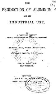 Cover of: The production of aluminum and its industrial use. by Adolphe Minet
