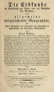 Cover of: Die Erdkunde im Verhältniss zur Natur und zur Geschichte des Menschen: oder allgemeine vergleichende Geographie, als sichere Grundlage des Studiums und Unterrichts in physikalischen und historischen Wissenschaften