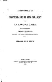 Cover of: Exploraciones practicadas en el Alto Paraguay y en la laguna Gaiba por el capitán de marina Enrique Bolland: de orden y por cuenta del gobierno de Bolivia. Fundación de un puerto.