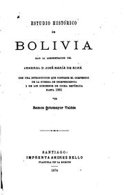 Cover of: Estudio historico de Bolivia bajo la administracion del jeneral D. José Maria de Achá: con una introduccion que contiene el compendio de la guerra de independencia i de los gobiernos de dicha república hasta 1861
