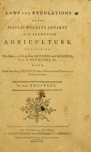Cover of: Laws and regulations of the Massachusetts Society for Promoting Agriculture: containing the names of its present officers and members, list of premiums, &c. : with some interesting extracts from foreign and domestick publications