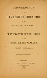 Proceedings of the Chamber of commerce of the state of New York, on the burning of the ship Brilliant, by the Rebel pirate Alabama, Tuesday, October 21, 1862 by New York Chamber of Commerce.