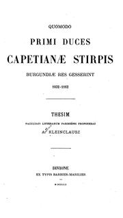 Cover of: Quomodo primi duces Capetianæ stirpis Burgundiæ res gesserint 1032-1162 ...