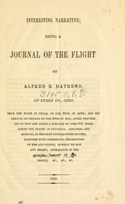 Cover of: Interesting narrative: being a journal of the flight of Alfred E. Mathews, of Stark Co., Ohio, from the state of Texas, on the 20th of April, and his arrival at Chicago on the 28th of May, after traveling on foot and alone a distance of over 800 miles across the states of Louisiana, Arkansas and Missouri by the most unfrequented routes : together with interesting descriptions of men and things : of what he saw and heard, appearance of the country, habits of the people, &c., &c., &c.