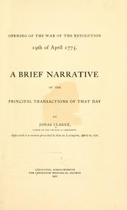 Cover of: Opening of the war of the revolution, 19th of April, 1775.: A brief narrative of the principal transactions of that day