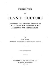 Cover of: Principles of plant culture: an elementary treatise designed as a text-book for beginners in agriculture and horticulture