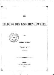 Cover of: Die Bildung des Knochengewebes.: Festschrift des Naturforschervereins zu Riga, zur feier des Fünfzigjährigen Bestehens der Gesellschaft practischer Aerzte zu Riga, am 15. September 1872.