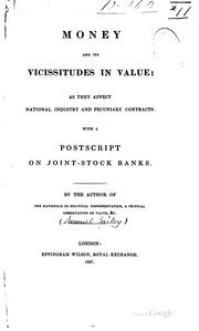 Cover of: Money and its vicissitudes in value: as they affect national industry and pecuniary contracts: with a postscript on joint-stock banks.
